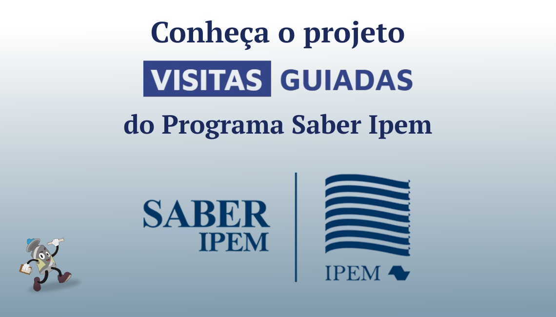 Conheça o projeto de Visitas Guiadas do Programa Saber Ipem